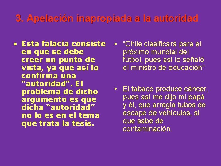 3. Apelación inapropiada a la autoridad • Esta falacia consiste en que se debe