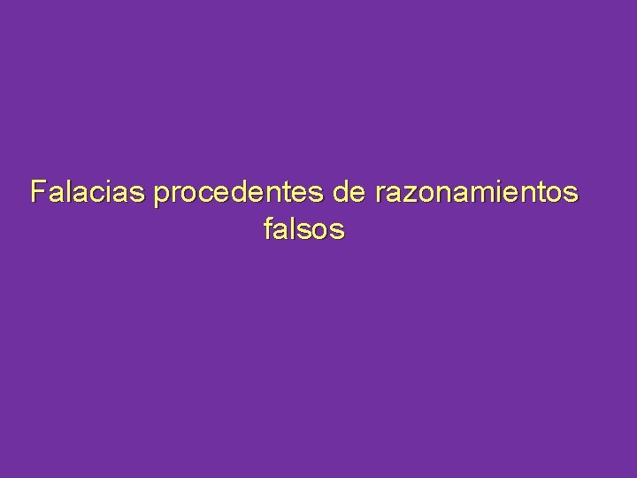 Falacias procedentes de razonamientos falsos 