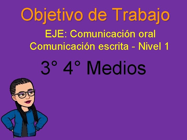 Objetivo de Trabajo EJE: Comunicación oral Comunicación escrita - Nivel 1 3° 4° Medios