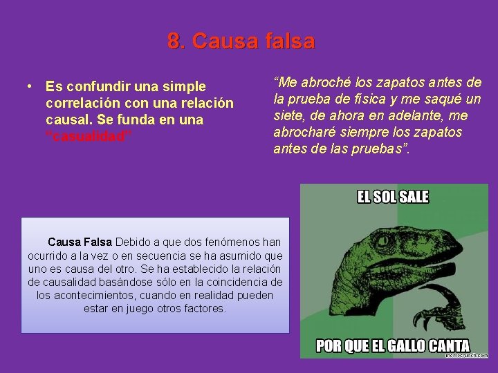8. Causa falsa • Es confundir una simple correlación con una relación causal. Se