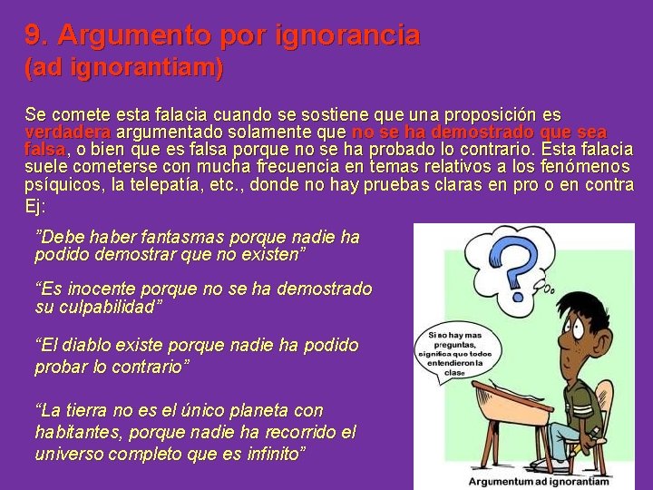 9. Argumento por ignorancia (ad ignorantiam) Se comete esta falacia cuando se sostiene que