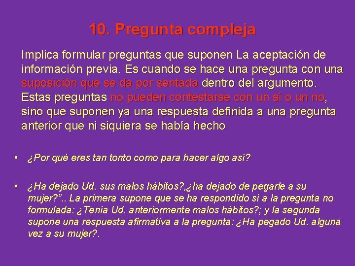 10. Pregunta compleja Implica formular preguntas que suponen La aceptación de información previa. Es