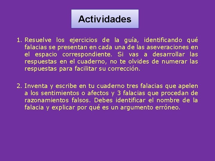 Actividades 1. Resuelve los ejercicios de la guía, identificando qué falacias se presentan en