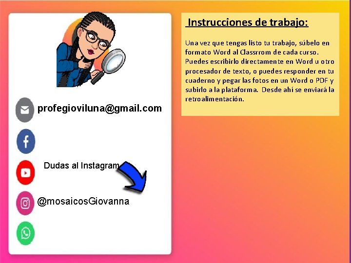 Instrucciones de trabajo: profegioviluna@gmail. com Dudas al Instagram @mosaicos. Giovanna Una vez que tengas
