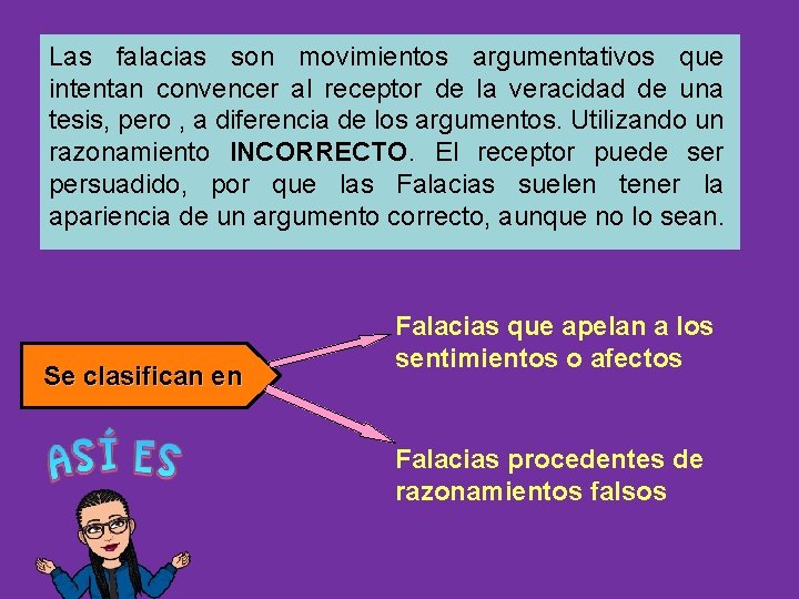 Las falacias son movimientos argumentativos que intentan convencer al receptor de la veracidad de