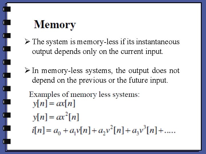 Ø The system is memory-less if its instantaneous output depends only on the current