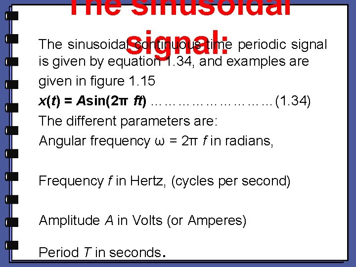 The sinusoidalsignal: continuous time periodic signal is given by equation 1. 34, and examples