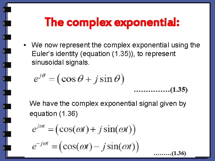 The complex exponential: • We now represent the complex exponential using the Euler’s identity