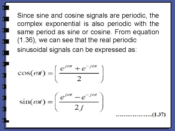 Since sine and cosine signals are periodic, the complex exponential is also periodic with