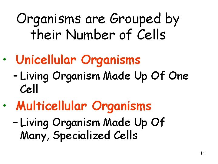 Organisms are Grouped by their Number of Cells • Unicellular Organisms – Living Organism