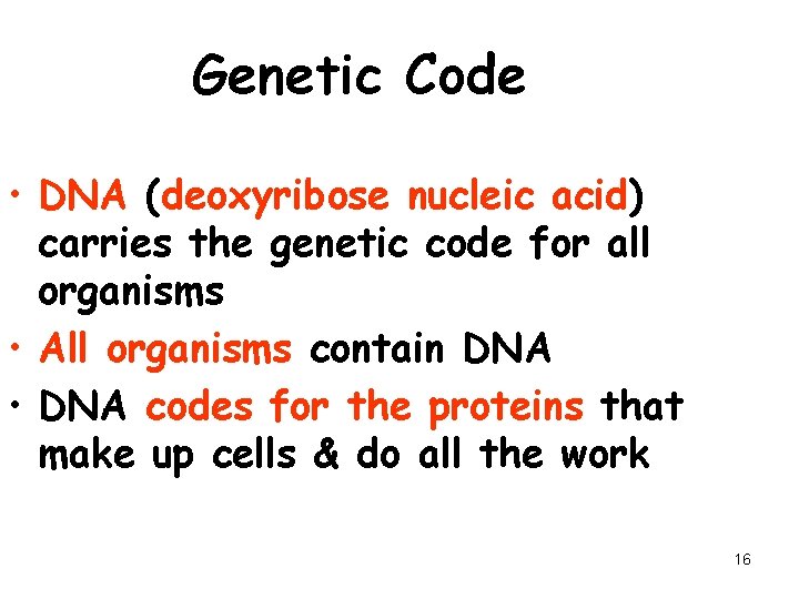 Genetic Code • DNA (deoxyribose nucleic acid) carries the genetic code for all organisms