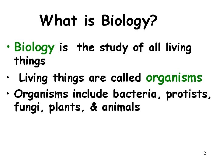 What is Biology? • Biology is the study of all living things • Living