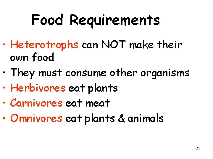 Food Requirements • Heterotrophs can NOT make their own food • They must consume