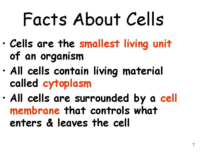 Facts About Cells • Cells are the smallest living unit of an organism •