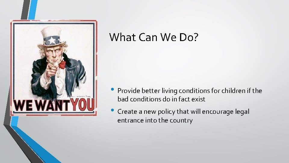 What Can We Do? • Provide better living conditions for children if the bad