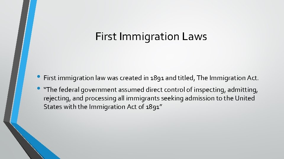 First Immigration Laws • First immigration law was created in 1891 and titled, The