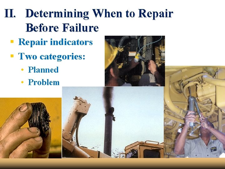 II. Determining When to Repair Before Failure § Repair indicators § Two categories: •