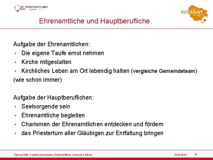 Ehrenamtliche und Hauptberufliche Aufgabe der Ehrenamtlichen: • Die eigene Taufe ernst nehmen • Kirche