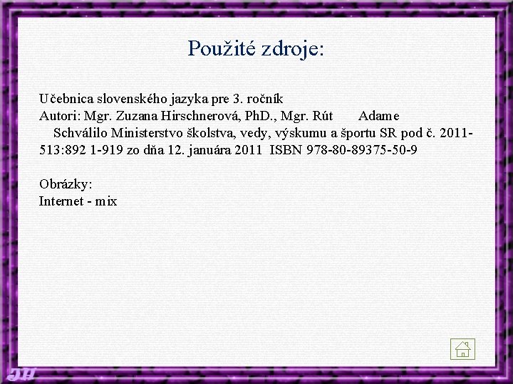 Použité zdroje: Učebnica slovenského jazyka pre 3. ročník Autori: Mgr. Zuzana Hirschnerová, Ph. D.