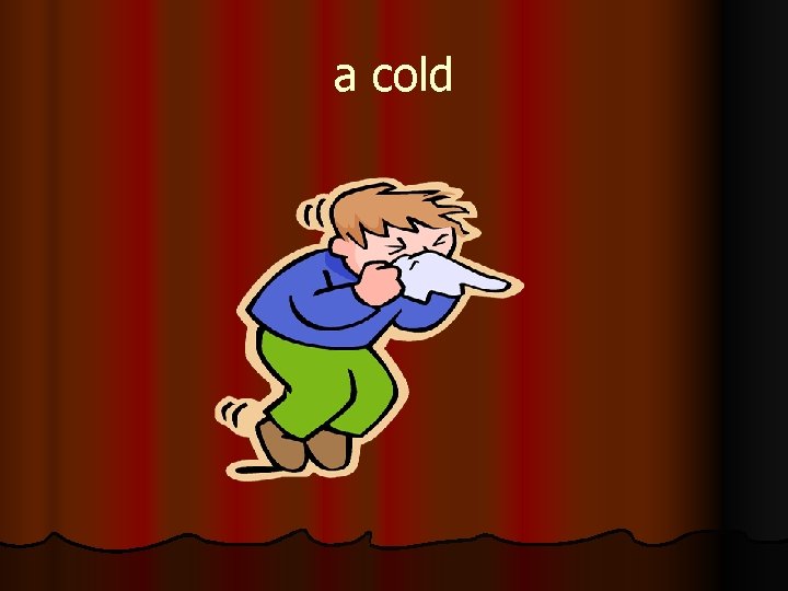 a cold 