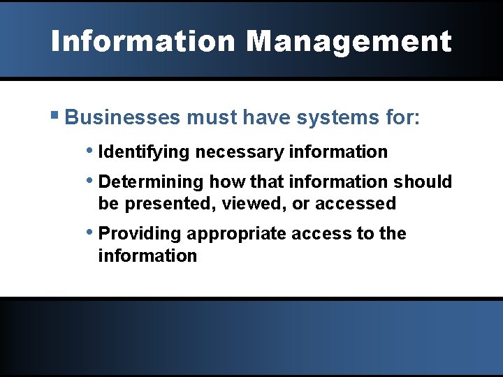 Information Management § Businesses must have systems for: • Identifying necessary information • Determining