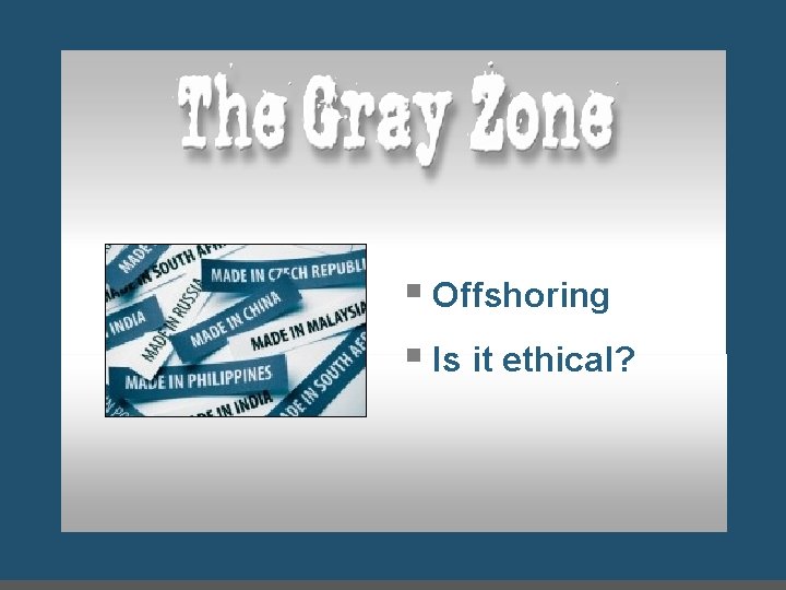 § Offshoring § Is it ethical? 