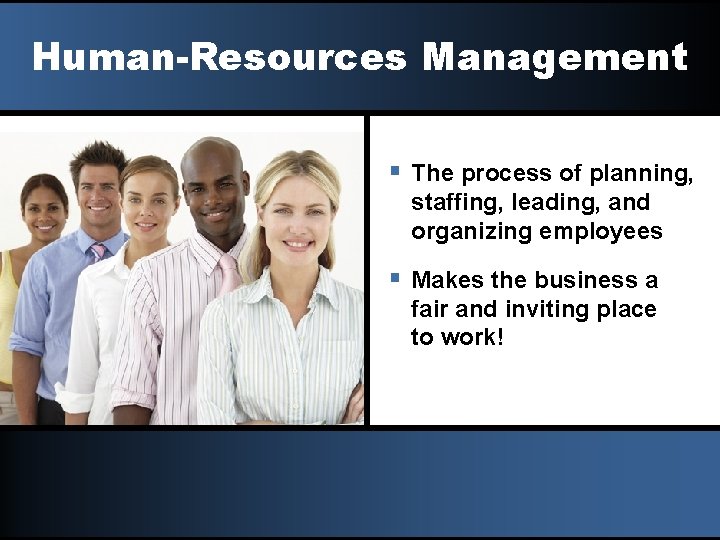 Human-Resources Management § The process of planning, staffing, leading, and organizing employees § Makes