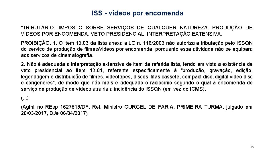 ISS - vídeos por encomenda “TRIBUTÁRIO. IMPOSTO SOBRE SERVIÇOS DE QUALQUER NATUREZA. PRODUÇÃO DE