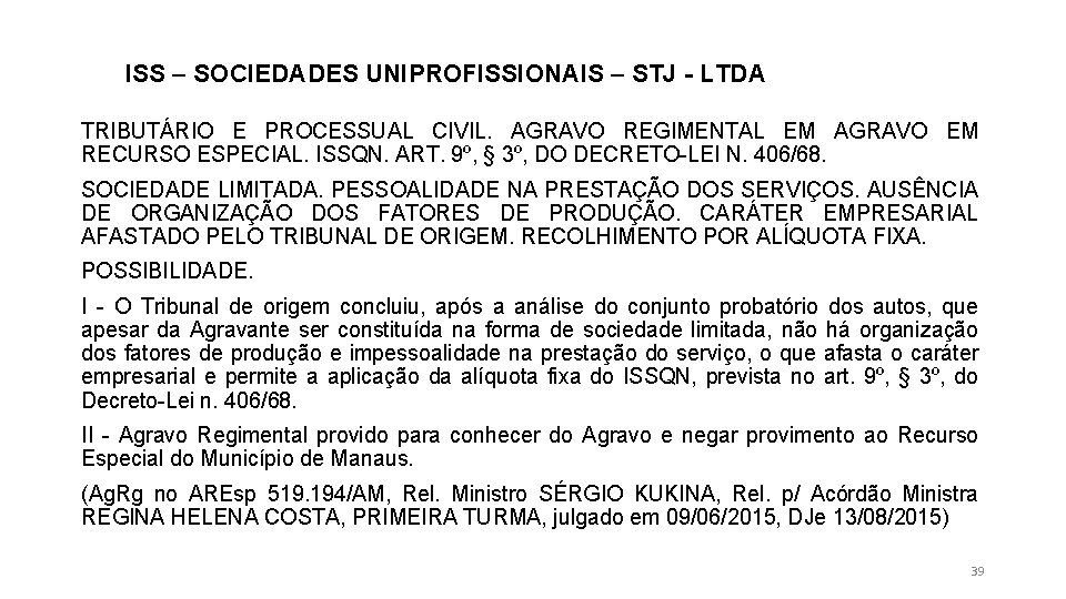 ISS – SOCIEDADES UNIPROFISSIONAIS – STJ - LTDA TRIBUTÁRIO E PROCESSUAL CIVIL. AGRAVO REGIMENTAL