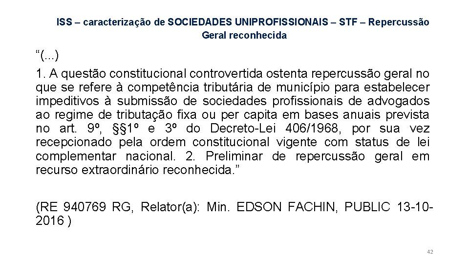 ISS – caracterização de SOCIEDADES UNIPROFISSIONAIS – STF – Repercussão Geral reconhecida “(. .