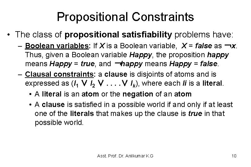 Propositional Constraints • The class of propositional satisfiability problems have: – Boolean variables: If Propositional Constraints • The class of propositional satisfiability problems have: – Boolean variables: If
