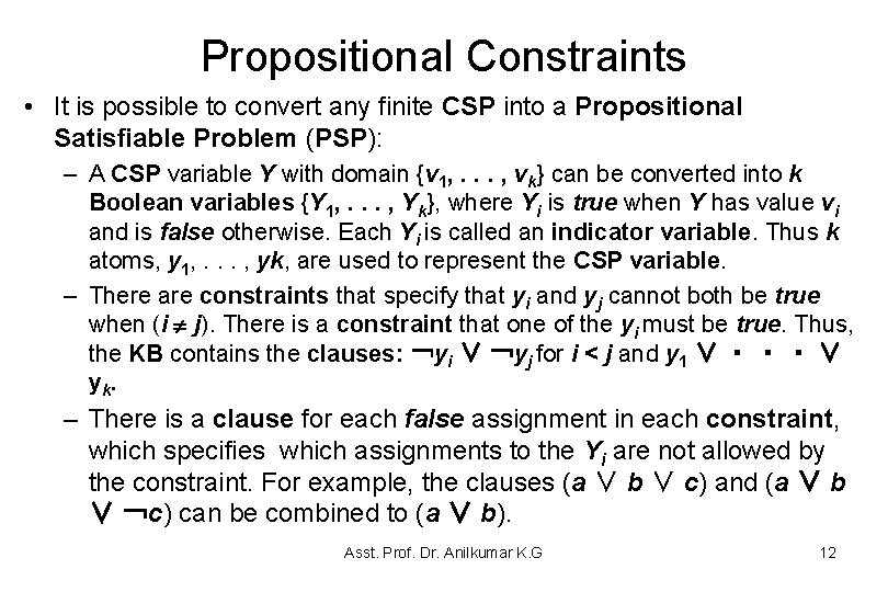 Propositional Constraints • It is possible to convert any finite CSP into a Propositional Propositional Constraints • It is possible to convert any finite CSP into a Propositional