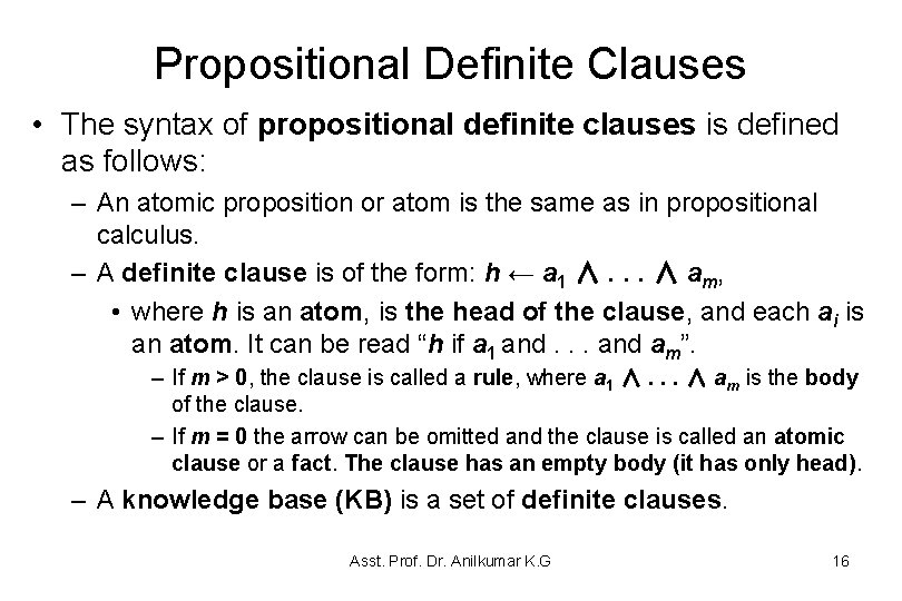 Propositional Definite Clauses • The syntax of propositional definite clauses is defined as follows: Propositional Definite Clauses • The syntax of propositional definite clauses is defined as follows:
