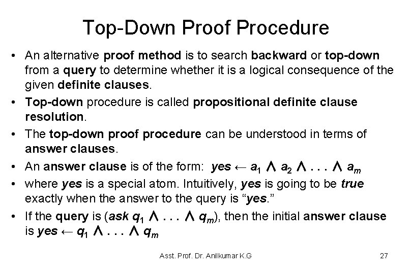 Top-Down Proof Procedure • An alternative proof method is to search backward or top-down Top-Down Proof Procedure • An alternative proof method is to search backward or top-down