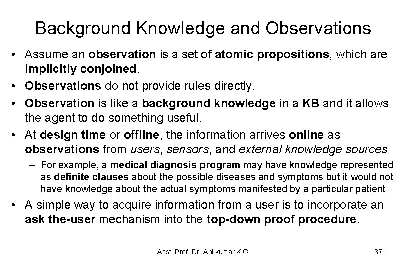Background Knowledge and Observations • Assume an observation is a set of atomic propositions, Background Knowledge and Observations • Assume an observation is a set of atomic propositions,