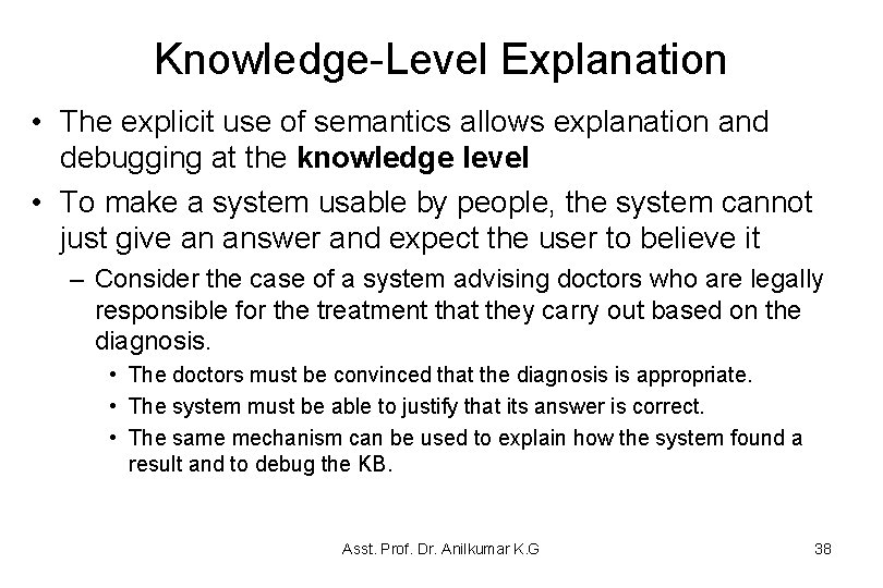Knowledge-Level Explanation • The explicit use of semantics allows explanation and debugging at the Knowledge-Level Explanation • The explicit use of semantics allows explanation and debugging at the