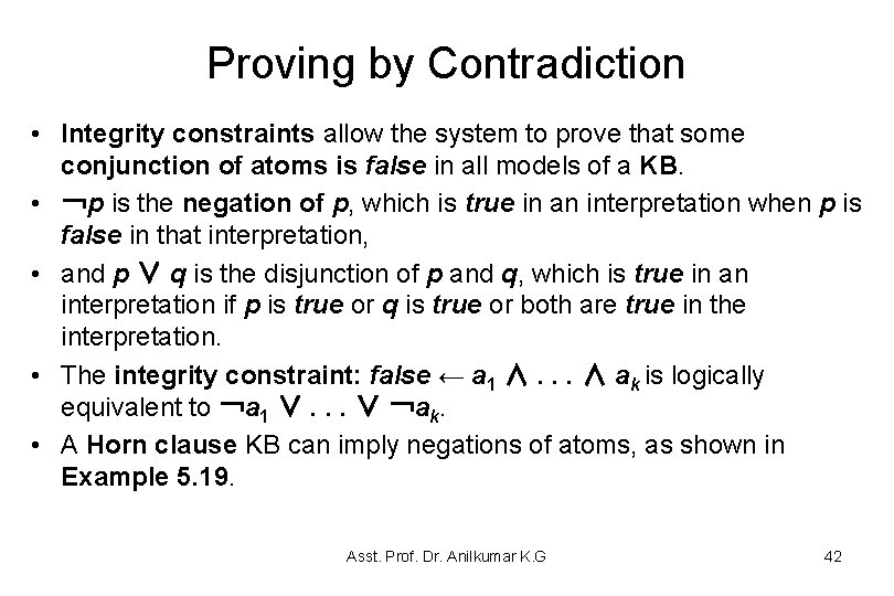 Proving by Contradiction • Integrity constraints allow the system to prove that some conjunction Proving by Contradiction • Integrity constraints allow the system to prove that some conjunction
