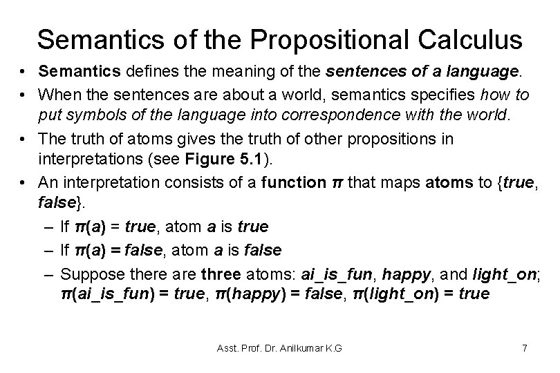 Semantics of the Propositional Calculus • Semantics defines the meaning of the sentences of Semantics of the Propositional Calculus • Semantics defines the meaning of the sentences of