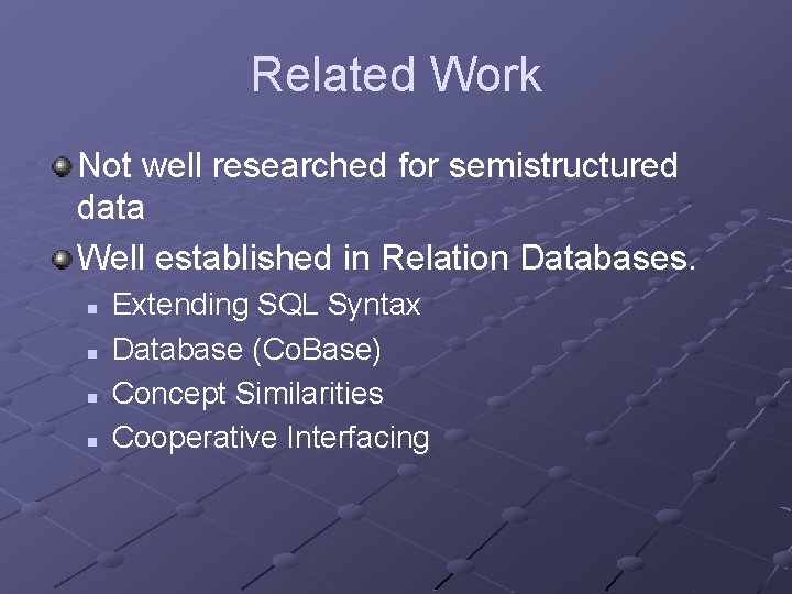 Related Work Not well researched for semistructured data Well established in Relation Databases. n