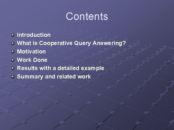 Contents Introduction What is Cooperative Query Answering? Motivation Work Done Results with a detailed