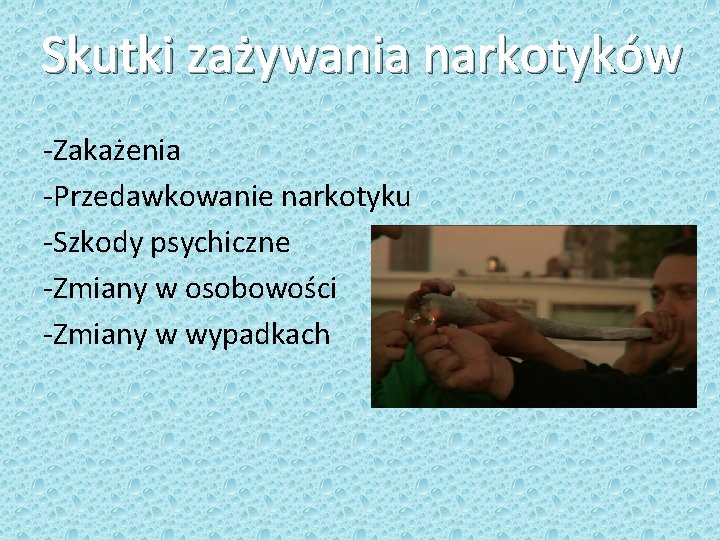 Skutki zażywania narkotyków -Zakażenia -Przedawkowanie narkotyku -Szkody psychiczne -Zmiany w osobowości -Zmiany w wypadkach