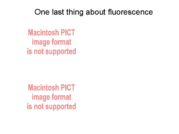One last thing about fluorescence 