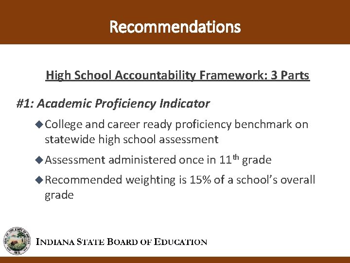 Recommendations High School Accountability Framework: 3 Parts #1: Academic Proficiency Indicator College and career