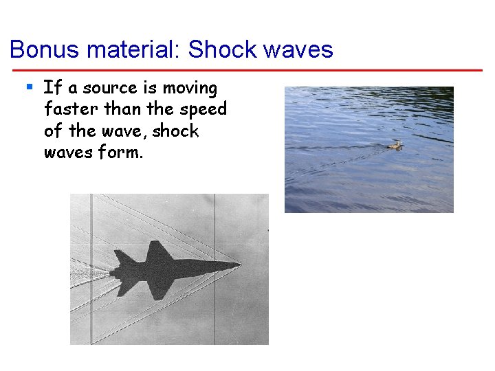 Bonus material: Shock waves § If a source is moving faster than the speed