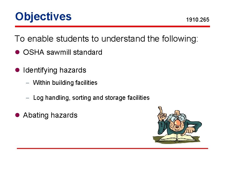 Objectives 1910. 265 To enable students to understand the following: l OSHA sawmill standard