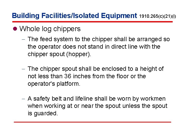 Building Facilities/Isolated Equipment 1910. 265(c)(21)(i) l Whole log chippers - The feed system to