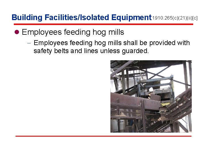 Building Facilities/Isolated Equipment 1910. 265(c)(21)(ii)[c] l Employees feeding hog mills - Employees feeding hog