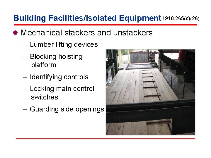 Building Facilities/Isolated Equipment 1910. 265(c)(26) l Mechanical stackers and unstackers - Lumber lifting devices