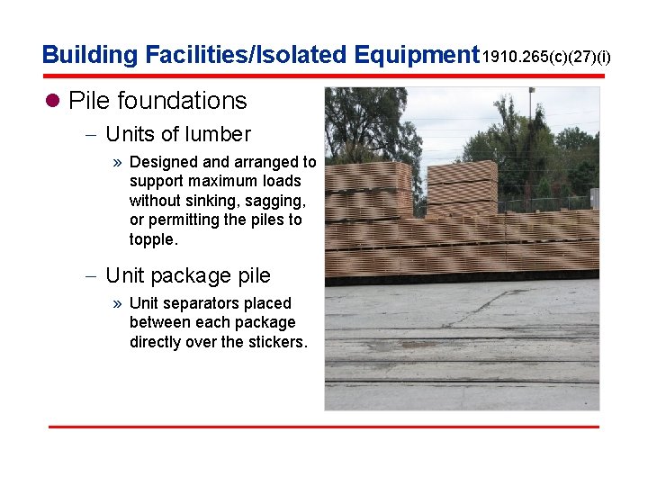 Building Facilities/Isolated Equipment 1910. 265(c)(27)(i) l Pile foundations - Units of lumber » Designed
