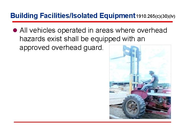 Building Facilities/Isolated Equipment 1910. 265(c)(30)(iv) l All vehicles operated in areas where overhead hazards